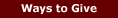 [Ways to Give]